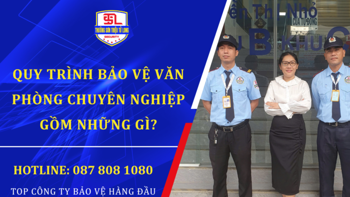 Quy trình bảo vệ văn phòng chuyên nghiệp của Thường Sơn Triệu Tử Long