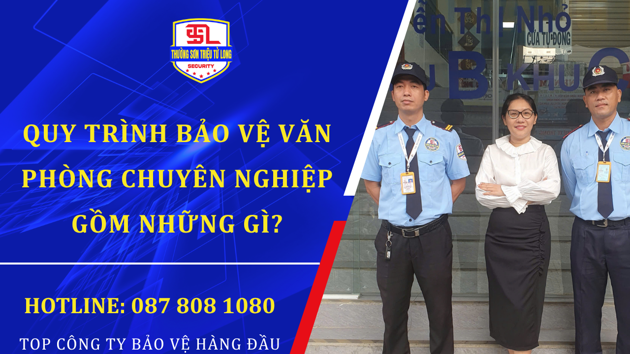 Quy trình bảo vệ văn phòng chuyên nghiệp của Thường Sơn Triệu Tử Long